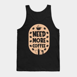 Need more coffee Tank Top